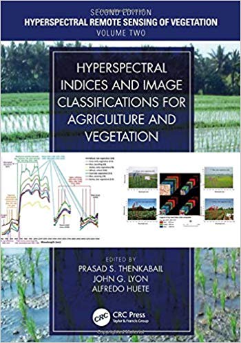 Hyperspectral Remote Sensing of Vegetation, Second Edition, Four Volume Set Hyperspectral Indices and Image Classifications for Agriculture and Vegetation (Volume 2) (9781138066038)